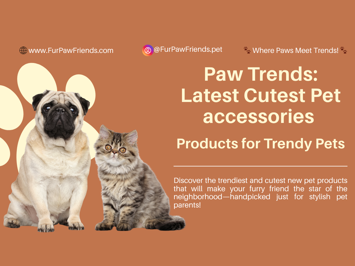 Paw-Trends-Latest-Cutest-Pet-Products-for-Trendy-Pets FurPaw Friends